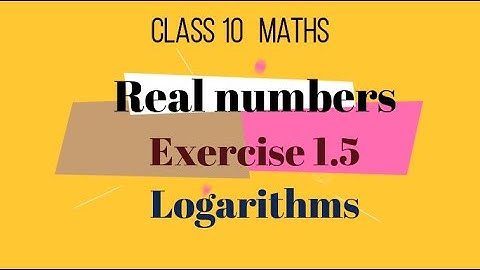Logarithms class 10. real numbers class 10 exercise 1.5 . class 10 real numbers exercise 1.5