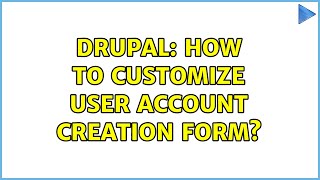 Drupal: How To customize user account creation form? (2 Solutions!!)