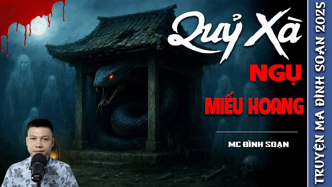 QUỶ XÀ NGỤ MIẾU HOANG - truyện ma mới nhất 2025 | truyện ma tâm linh MC ĐÌNH SOẠN kể lại....