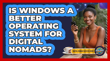 Is Windows A Better Operating System For Digital Nomads?