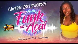 Vanessa Esplendorosa - Funk Do Açai - Dj Leco Jpa E Dj Portuga