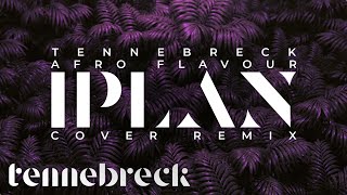 Tennebreck - iPlan | Afro Flavour | Cover Remix