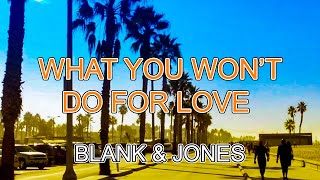 Blank & Jones - What You Won’t Do For Love | 1 HOUR