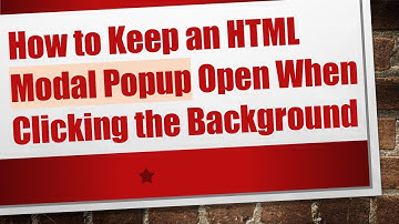 How to Keep an HTML Modal Popup Open When Clicking the Background
