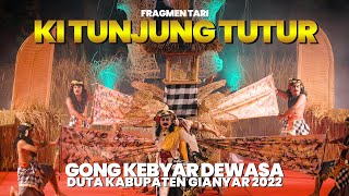 FRAGMEN TARI KI TUNJUNG TUTUR-GONG KEBYAR DEWASA DUTA KABUPATEN GIANYAR 2022