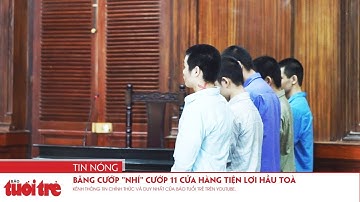 Băng cướp "nhí" cướp 11 cửa hàng tiện lợi hầu toà