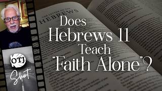 Does Hebrews 11 Teach Faith Alone? - On the Journey Short