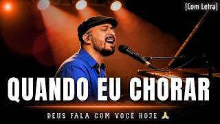 Quando Eu Chorar - Style Isaías Saad (Letra) | ✝️ Deus Fa...