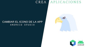 Android Studio.- Cambiar el ícono y nombre de tu aplicación