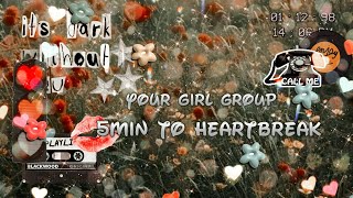 YOUR GIRL GROUP | 5min to heartbreak | original by Choi HEART | 4 members