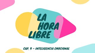 ¿Qué es la inteligencia emocional? ¿Cómo desarrollarla? | La hora libre 09