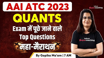 AAI ATC Quantitative Aptitude Classes 2023 | Quant Marathon | Quants for AAI ATC 2023 | Gopika Ma