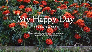 My own piano music to make your day happy l GRASS COTTON+