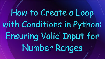 How to Create a Loop with Conditions in Python: Ensuring Valid Input for Number Ranges