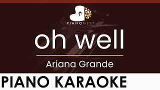 Ariana Grande - Oh Well - Higher Key (Piano Karaoke Instrumental)