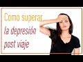 ☹ Como superar la depresión post viaje ☹ síndrome post-vacacional