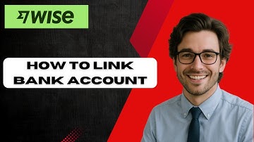 How To Link Bank Account On Wise 2025 (full guide)