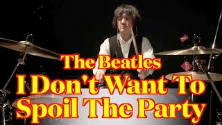 The Beatles - I Don't Want To Spoil The Party (Drums cover from multi angle)