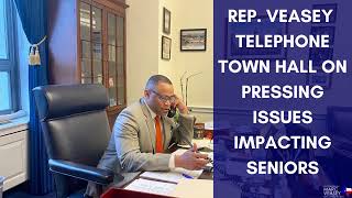 REP. VEASEY TELEPHONE TOWN HALL ON PRESSING ISSUES IMPACTING SENIORS