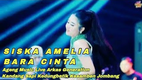 BARA CINTA - SISKA AMELIA AGENG MUSIC LIVE ARKAS GENERATION KANDANG SAPI KEDUNGBETIK KESAMBEN JMB