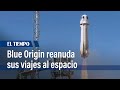 Blue Origin lleva pasajeros al espacio, incluido el astronauta con más edad | El Tiempo