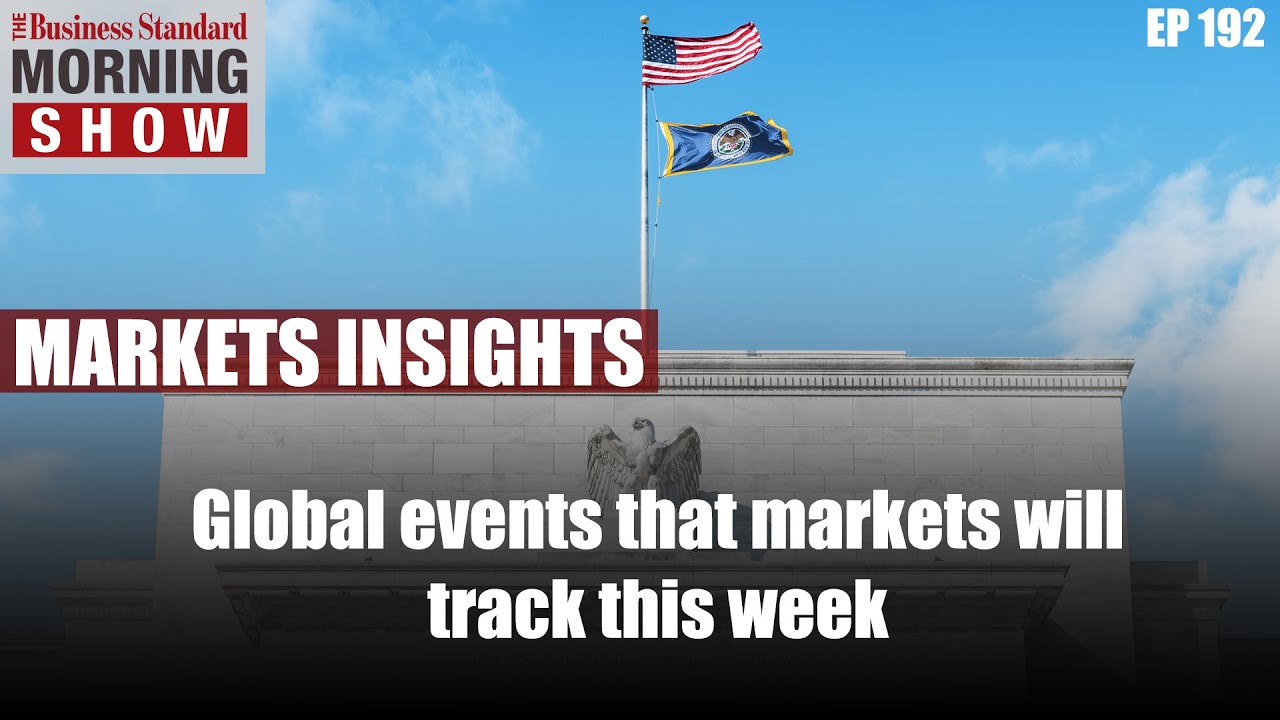 What are the key global events markets will track this week? - Business Standard