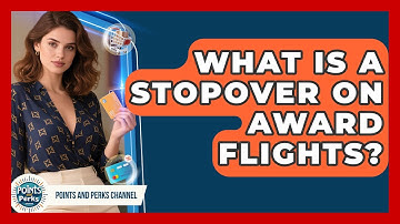 What Is A Stopover On Award Flights? - Points and Perks Channel
