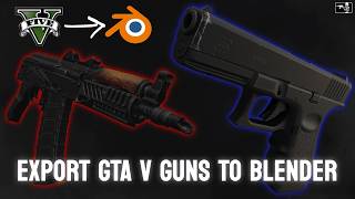 How To Export GTA V Guns To Blender