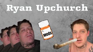 Is Ryan Upchurch OFF His Med's Or On DRUGS