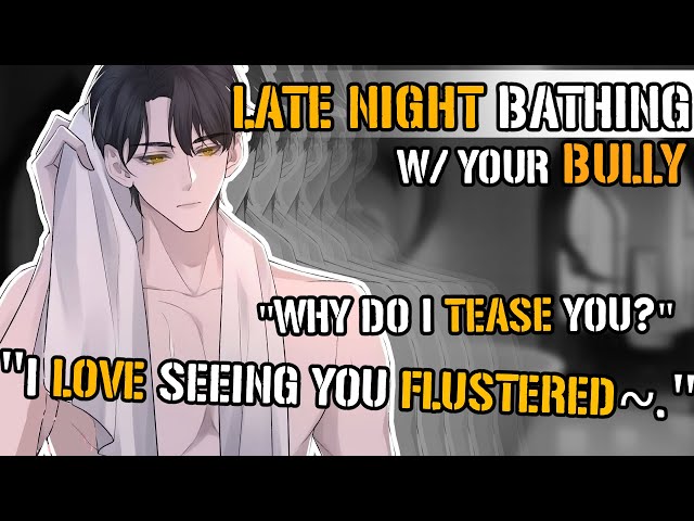 Late Night Soak With Your Bully [M4A ASMR] [Bully x Listener] [Tsundere] [Kissing] [Spicy]