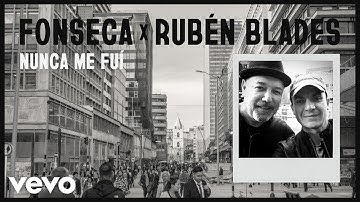 Fonseca, Rubén Blades - Nunca me fui (Audio)