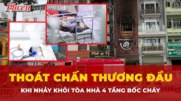 Điều khiến cô gái nhảy từ tòa nhà 4 tầng bốc cháy thoát chấn thương đầu | Tin nhanh