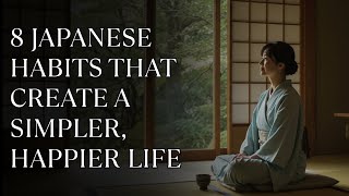 8 Life-Changing Minimalist Habits from Japan That Empower a Simpler, Happier Life