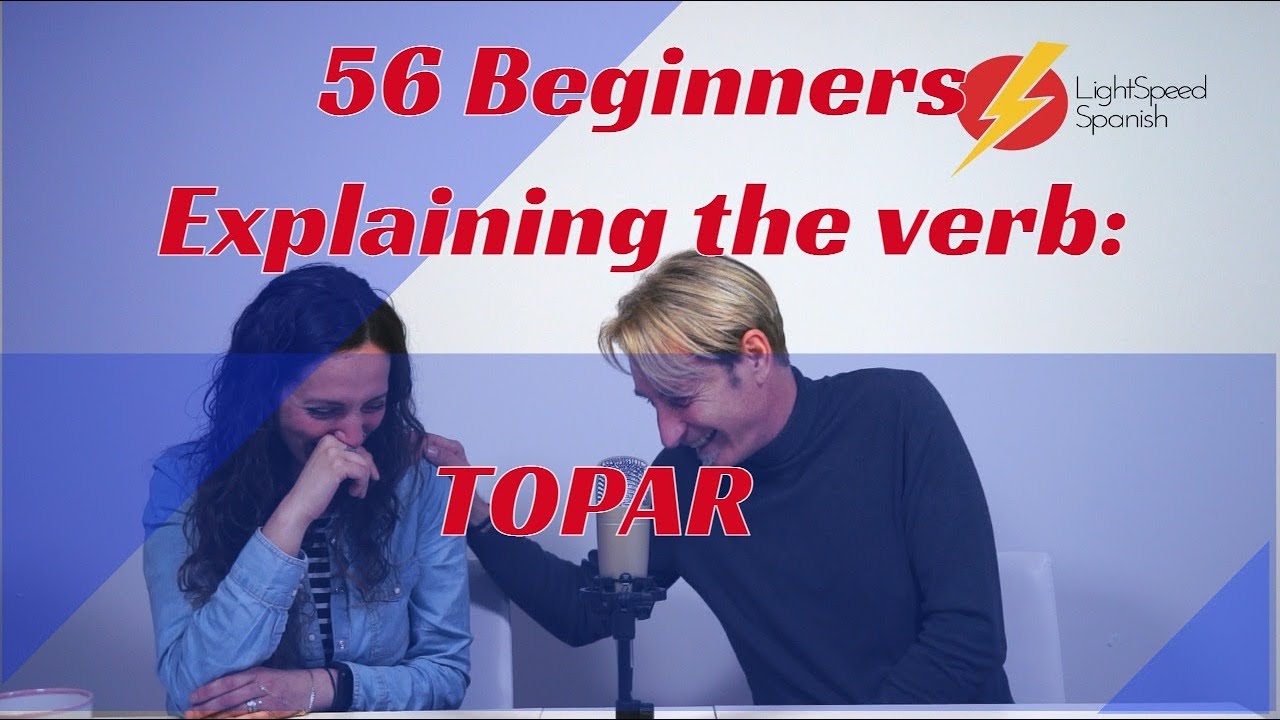 56 Beginners Spanish Topar  Lightspeed Spanish