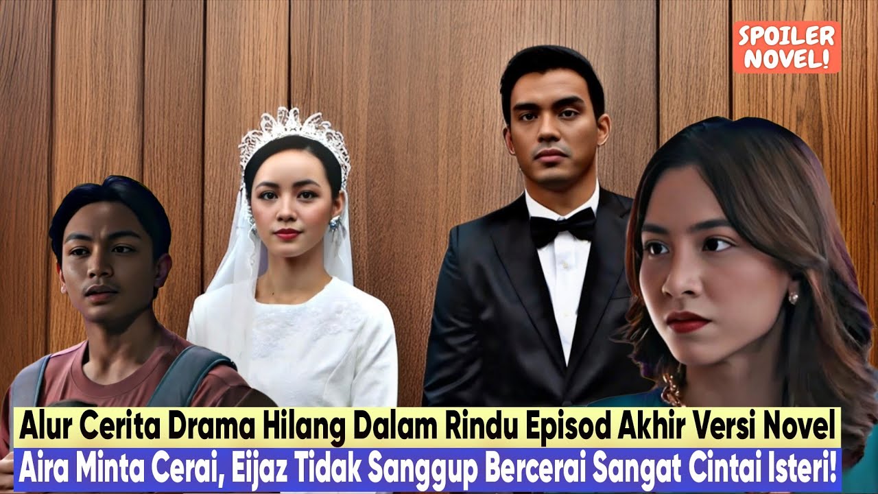 Drama HILANG DALAM RINDU Alur Cerita Versi Novel | Eijaz Takut Hilang ...