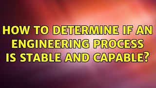Celebrity How to determine if an engineering process is stable and capable? Profile