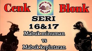Wayang Cenk Blon Seri 16: Mabuk minuman vs Mabuk kepintaran. Seri 17 Sekali kali hargailah laki-laki