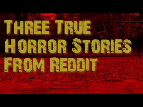 Three True Horror Stories From Reddit