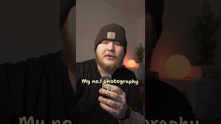 My no.1 photography tip
