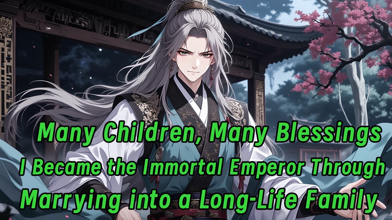 Many Children,Many Blessings:I Became the Immortal Emperor Through Marrying into a Long-Life Family!