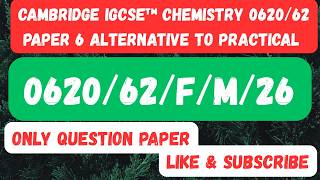0620/62/F/M/26 CHEMISTRY 0620/62Paper 6 Alternative to Practical February/March 2026 0620/62/F/M/26