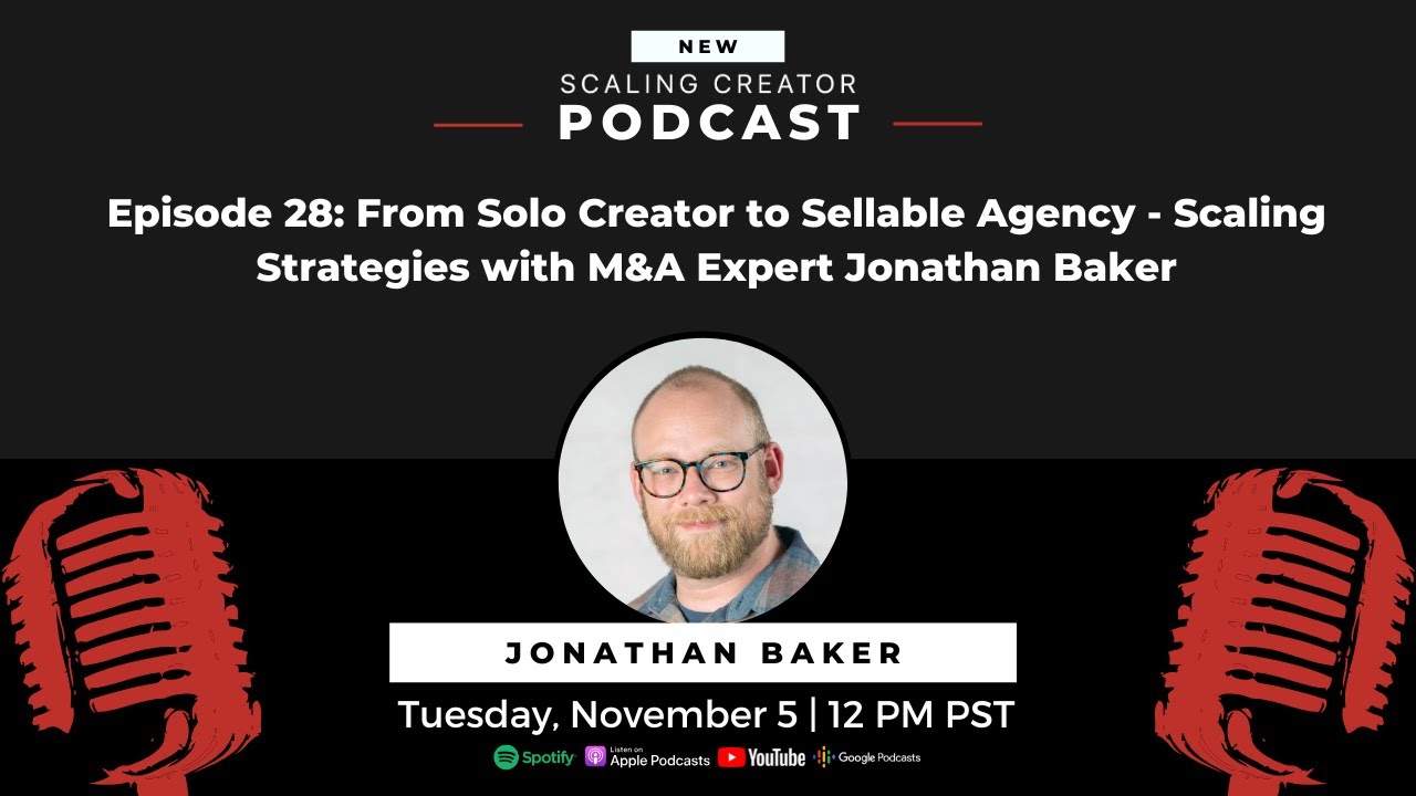 From Solo Creator to Sellable Agency: Scaling Strategies with M&A Expert Jonathan Baker