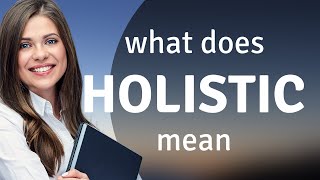 Holistic — meaning of HOLISTIC