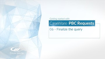 06 - Finalize the query in Caseware PBC Requests
