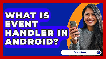 What Is Event Handler In Android? - Be App Savvy