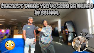 WHATS THE CRAZIEST THING YOU’VE SEEN OR HEARD IN SCHOOL ? || High school interview