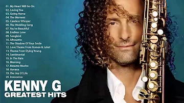 Kenny G Greatest Hits Full Album 2018 | The Best Songs Of Kenny G | Best Saxophone Love Songs  2018