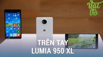 Vật Vờ| Trên tay đánh giá nhanh Lumia 950 XL - tổng hợp từ các trang công nghệ