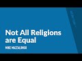 Not All Religions are Equal | Mike Mazzalongo | BibleTalk.tv