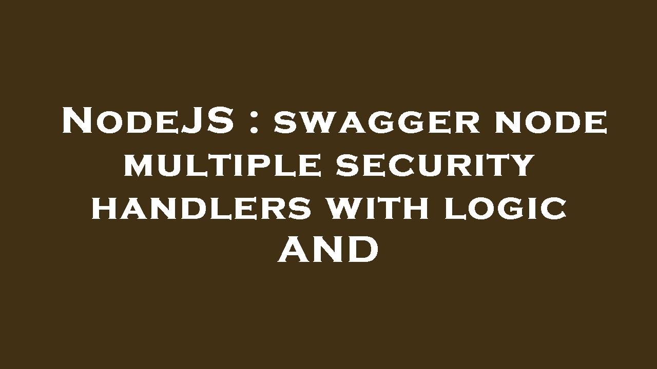 NodeJS : swagger node multiple security handlers with logic AND - YouTube